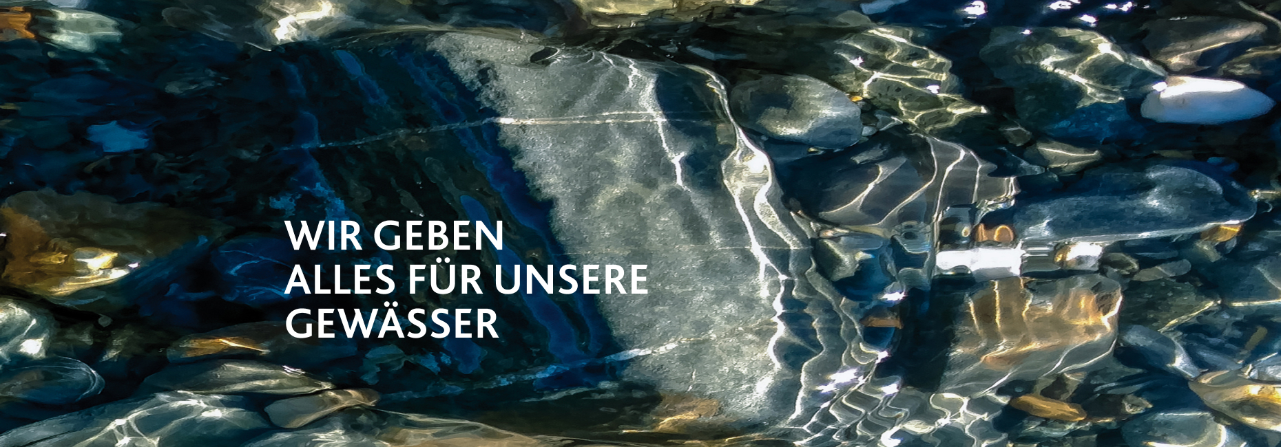 Wir geben alles für unsere Gewässer